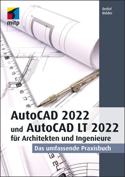 AutoCAD 2022 und LT 2022 für Archi­tek­ten und In­ge­ni­eure